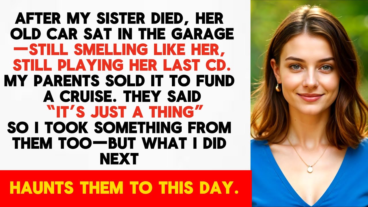 My Parents Sold My Dead Sister’s Car for a Vacation—So I Took Something They Could Never Replace