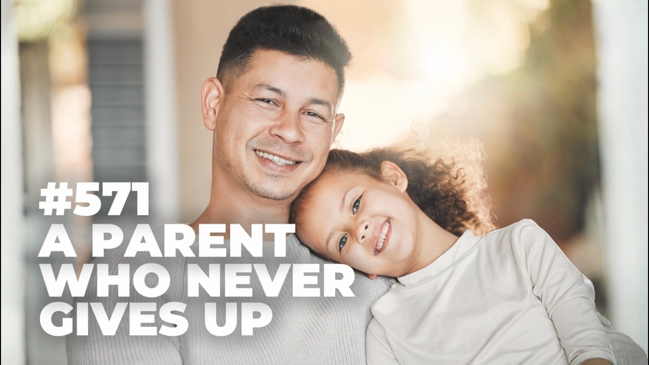 #571 - A Parent Who Never Gives Up