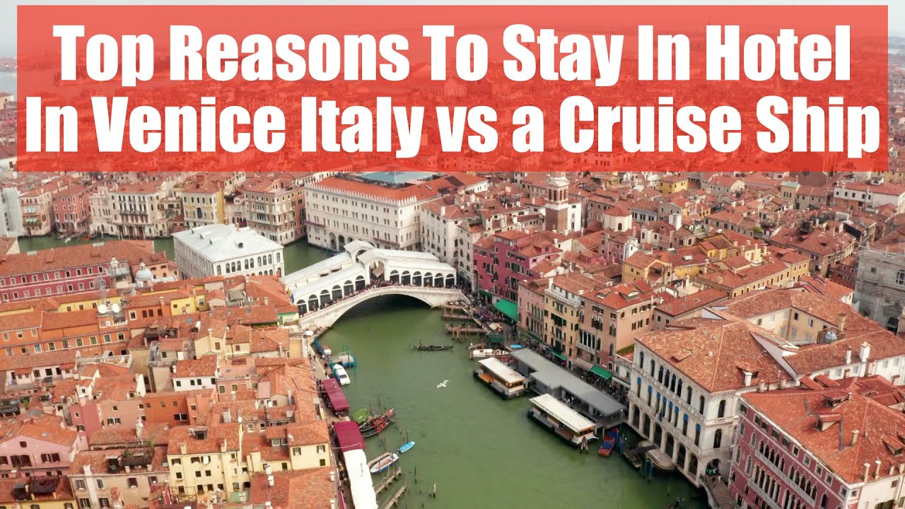 Top Reasons To Stay In Hotel in Venice Italy vs a Cruise Ship
