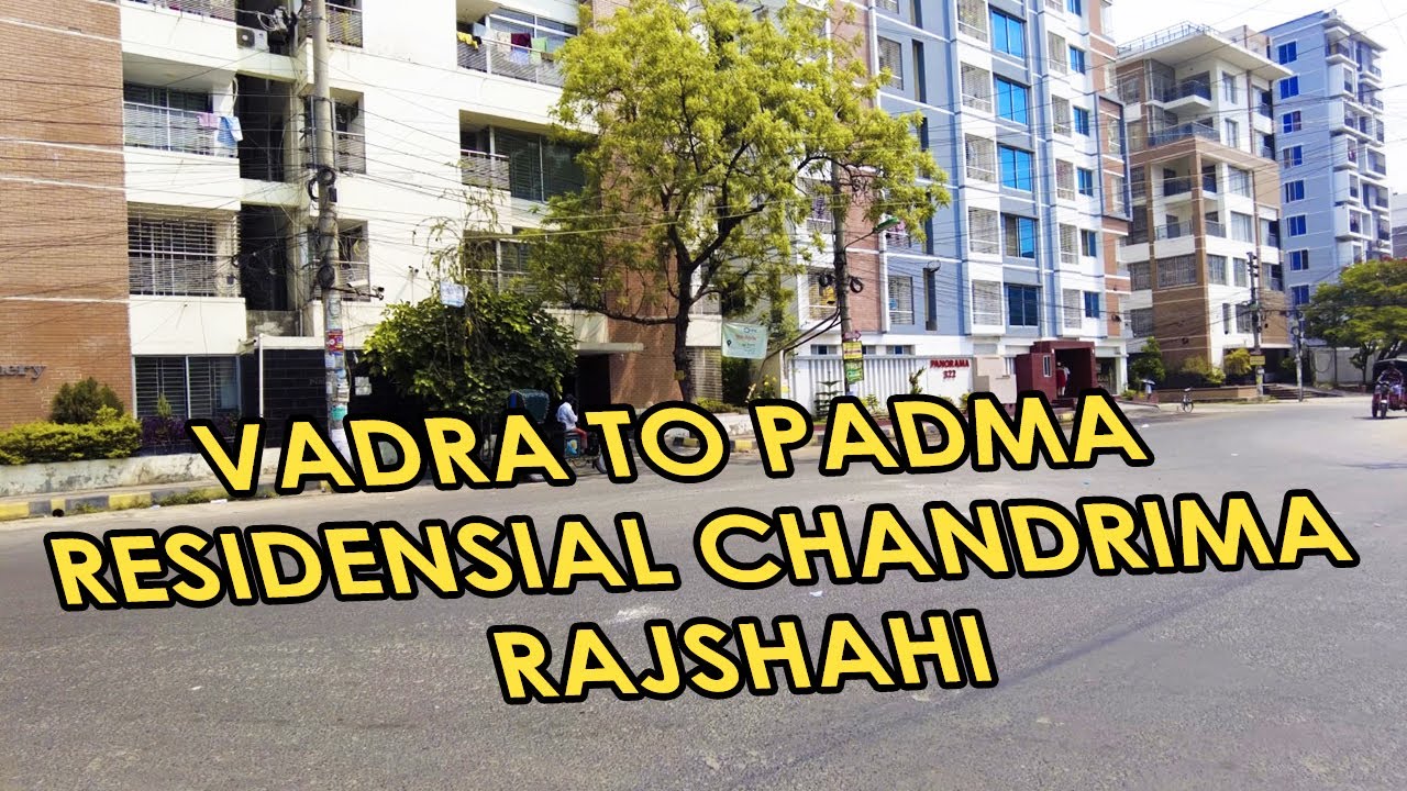 Vodra Rajshahi (BHADRA) to Padma residential (chandrima) ভদ্রা পদ্মা আবাসিক