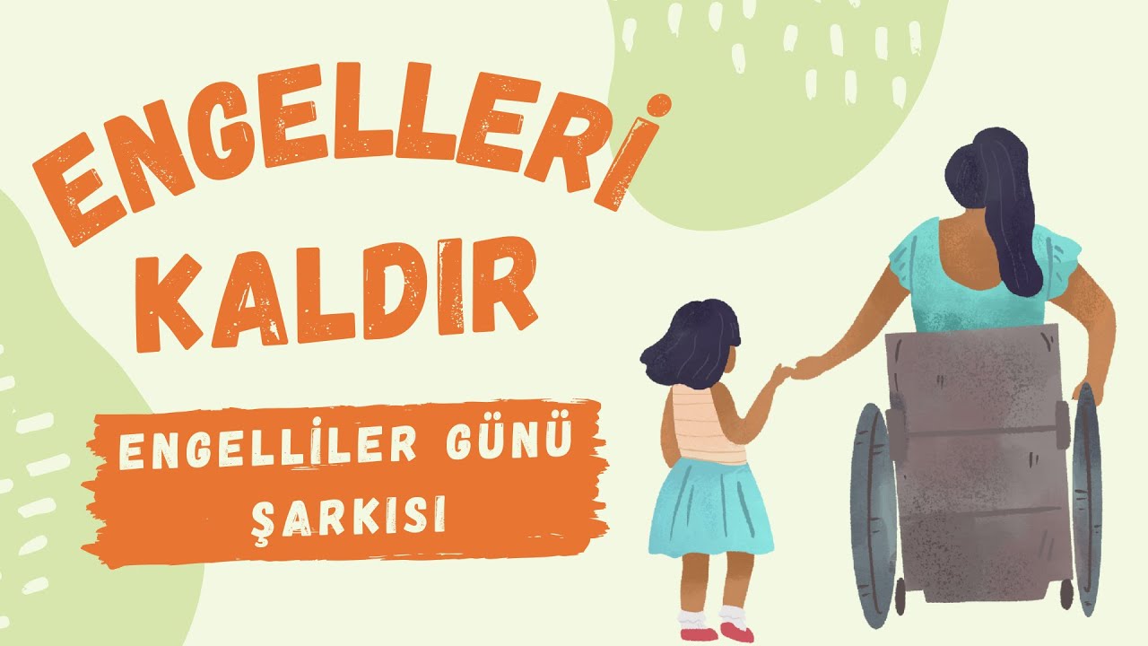ENGELLERİ KALDIR - DÜNYA ENGELLİLER GÜNÜ ŞARKISI - ÇOCUK ŞARKILARI