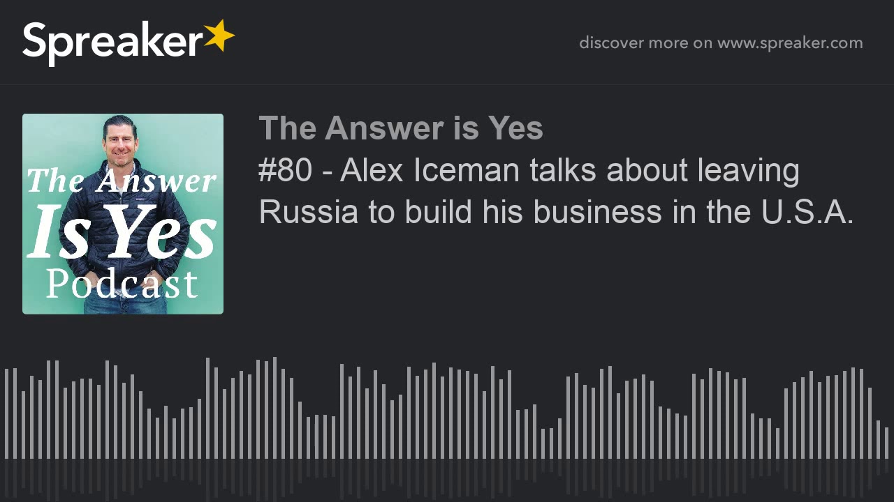 #80 - Alex Iceman talks about leaving Russia to build his business in the U.S.A. (part 2 of 3)