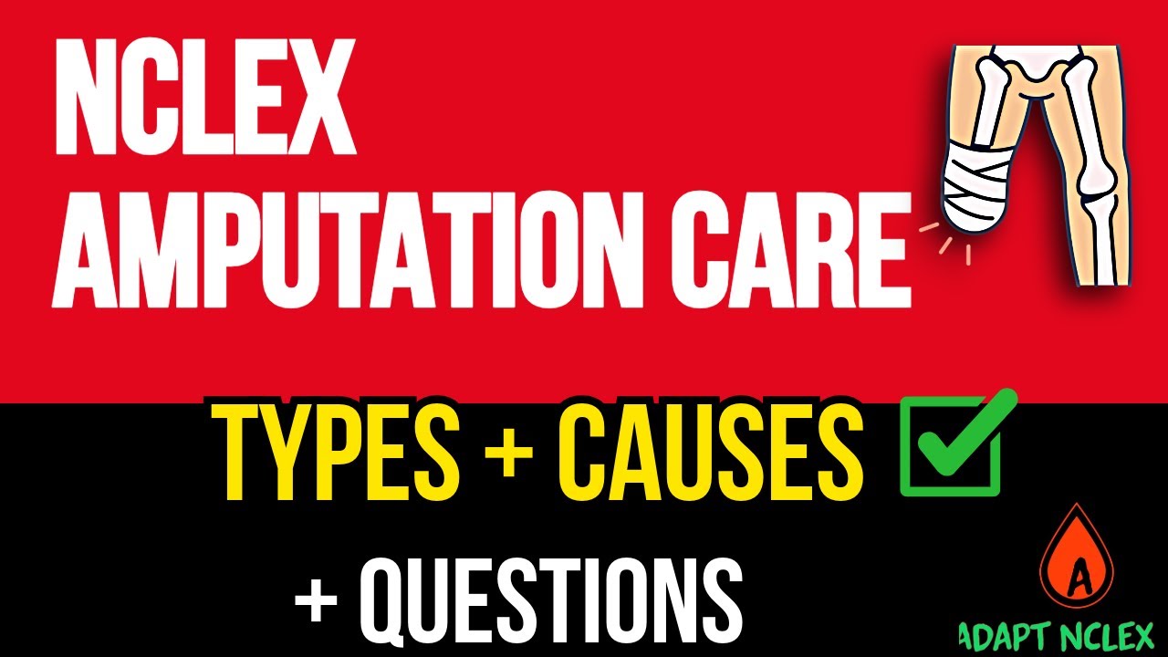 NCLEX Nursing Amputation Care: Types, Causes, & Practice Questions (MUST-Know)