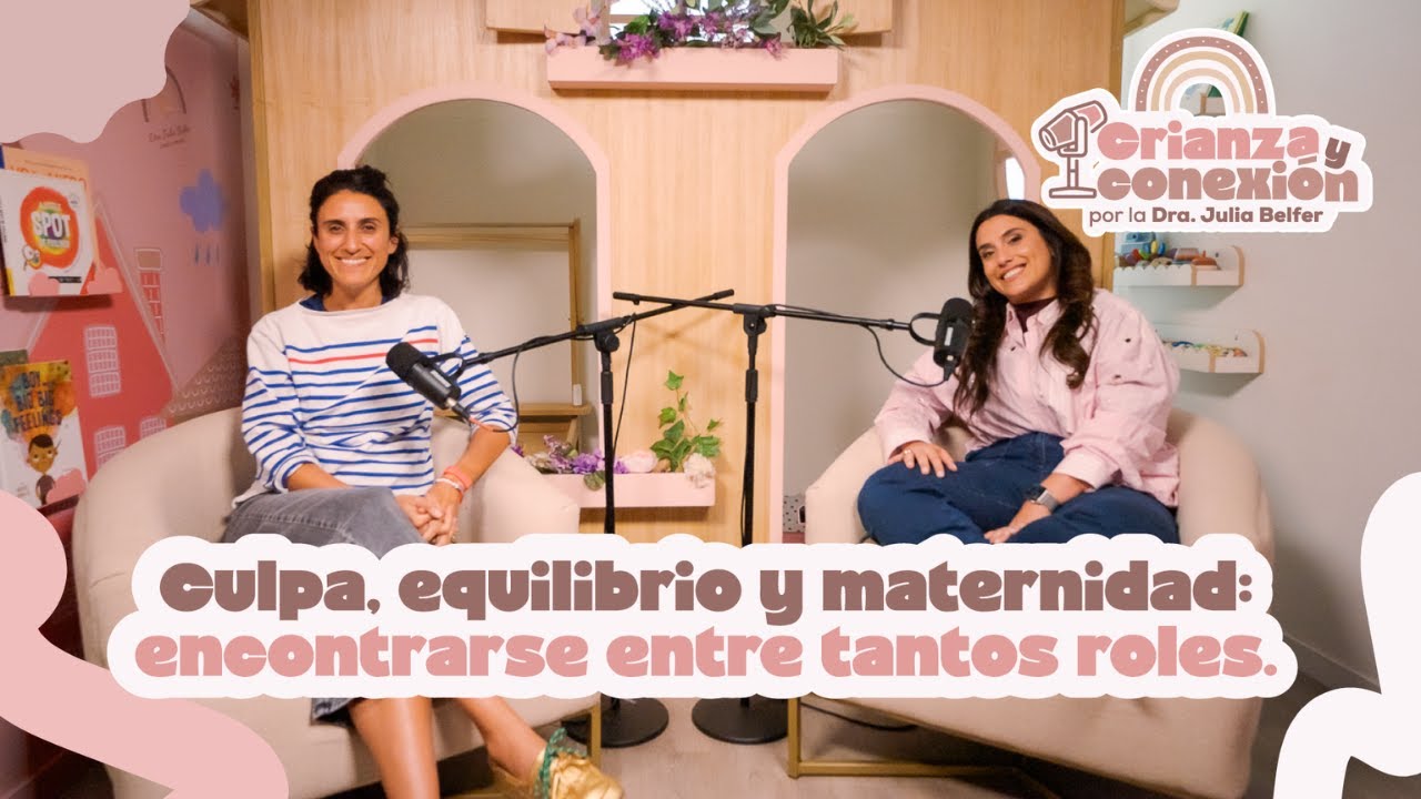 Culpa, equilibrio y maternidad: encontrarse entre tantos roles - con Gapsi Pizzoleo