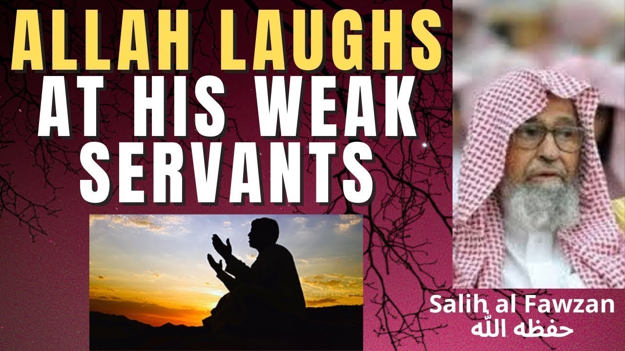 ALLAH LAUGHS AT HIS WEAK SERVANTS - Salih al Fawzan حفظه الله