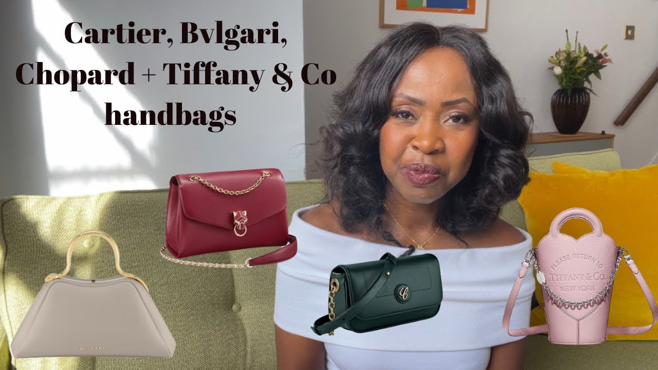 Cartier,  Bvlgari, Tiffany & Co and Chopard handbags | Anesu Sagonda
