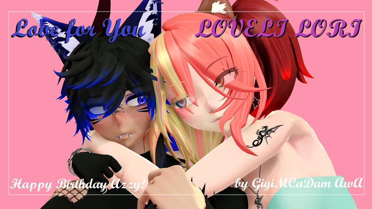 [MMD Happy Birthday Azzy💖] Love for You ~ LOVELI LORI (Original Animation)