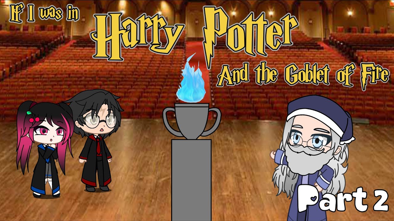 ~|| If I Was In Harry Potter And The Goblet Of Fire || Part 2 || iCherry || Gacha Club ||~ READ DESC