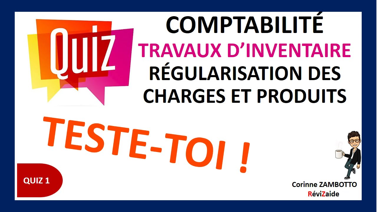 QUIZ 1 Régularisation de charges et produits - Comptabilité - Travaux d'inventaire GEA