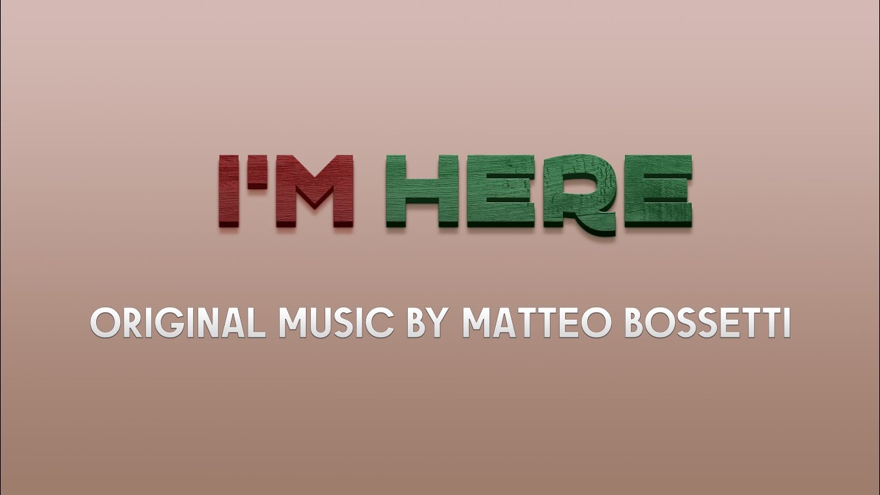 I'm Here - Original Music by Matteo Bossetti