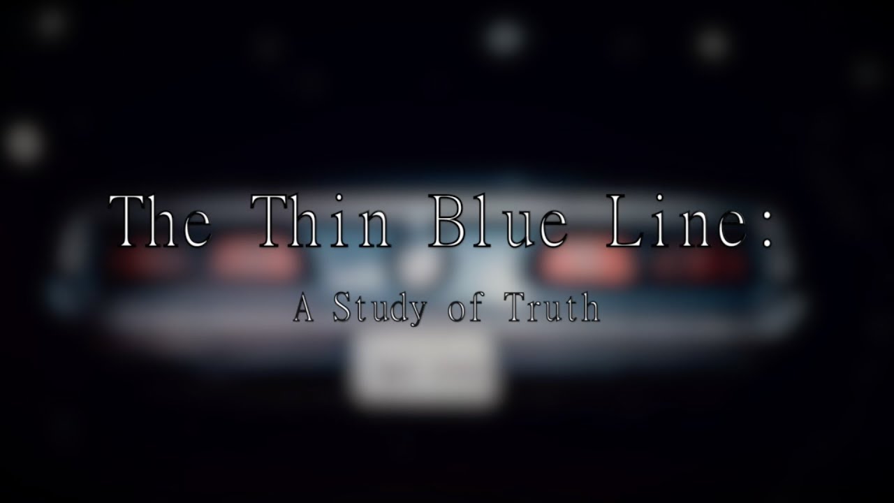 Video Essay: The Thin Blue Line  A Study of Truth - Catherine Daly