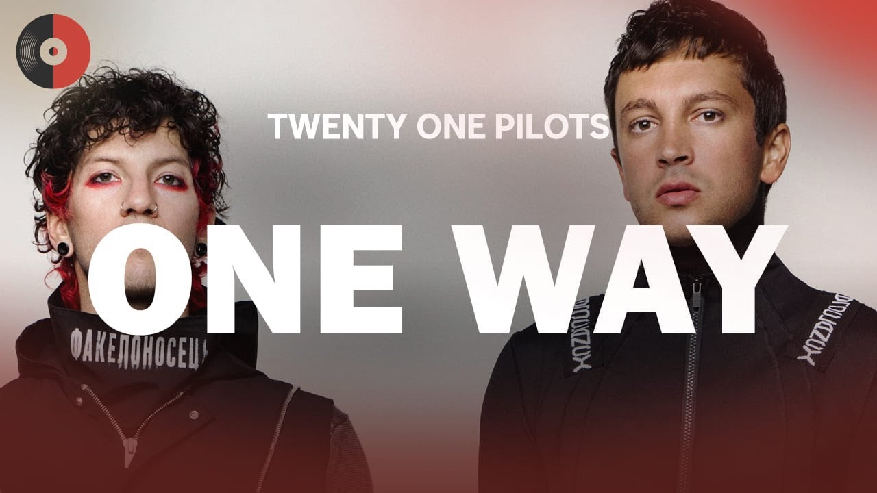 Twenty One Pilots - One Way | Top Songs | Lyrics
