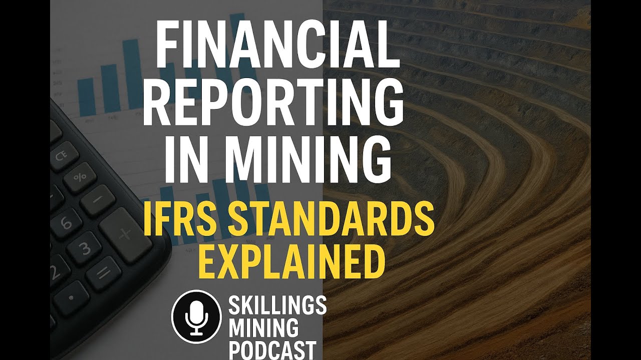 Financial Reporting in Mining: IFRS Standards Explained | Skillings Mining Podcast