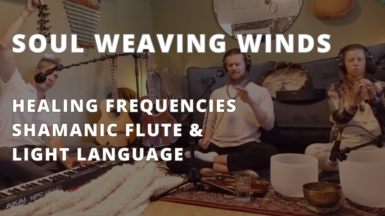 SOUL WEAVING WINDS - Healing Frequencies - Shamanic Flute & Light Language