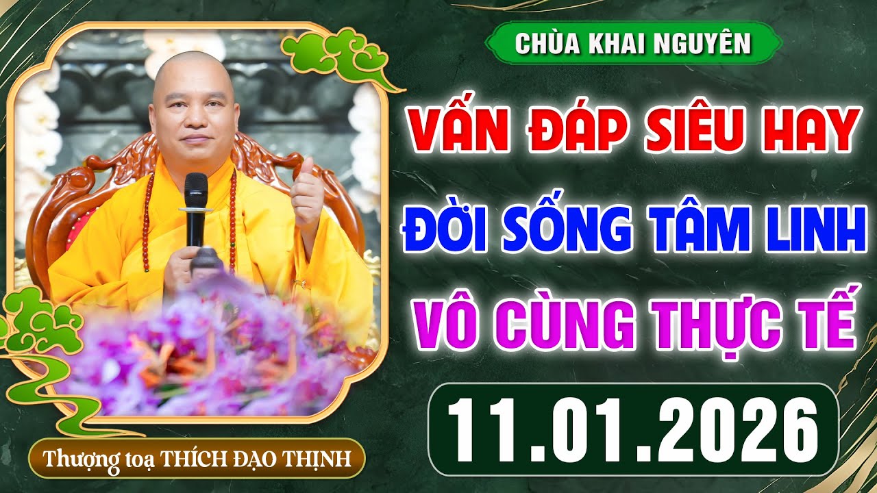 VẤN ĐÁP SIÊU HAY - Thầy giải đáp những câu hỏi Đời Sống Tâm Linh ngày 11.1.2026│Thầy Thích Đạo Thịnh