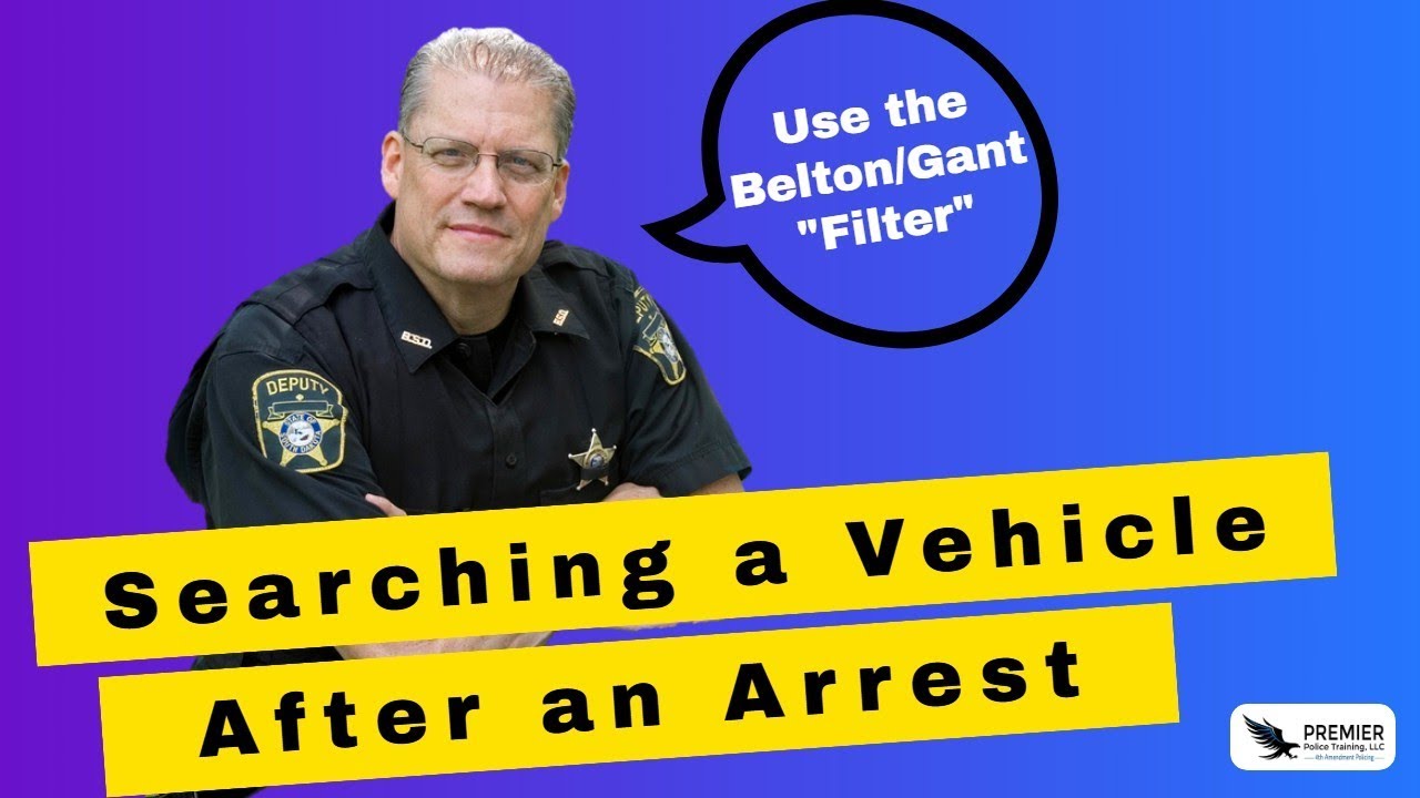 Searching a Vehicle After an Arrest - Using the Belton/Gant Filter