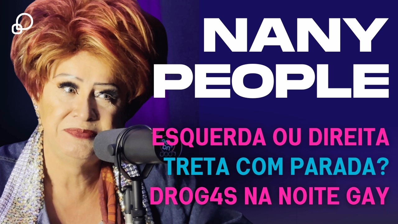 🎙 NANY PEOPLE: 60 Anos | Esquerda ou Direita? | Parada LGBT | Dr0g4s e Noite Gay - Põe Na Roda Cast