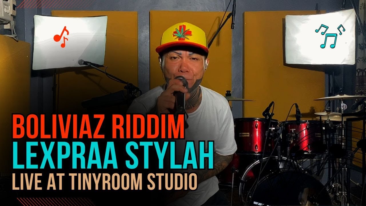 Boliviaz Riddim - Lexpraa Stylah (Live at TinyRoom Studio)