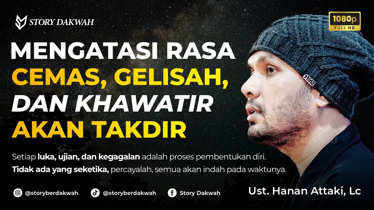 Mengatasi Rasa Cemas, Gelisah, Dan Khawatir Karena Takdir - Ust. Hanan Attaki, Lc
