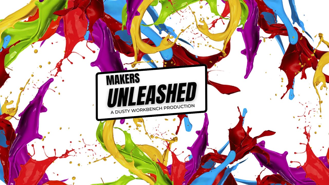 Makers Unleashed | A Dusty Workbench Production