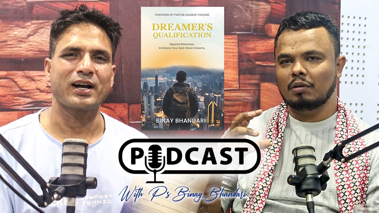 🎙PODCAST WITH PASTOR BINAY BHANDARI | KESHAB ACHARYA | DREAMER'S QUALIFICATION