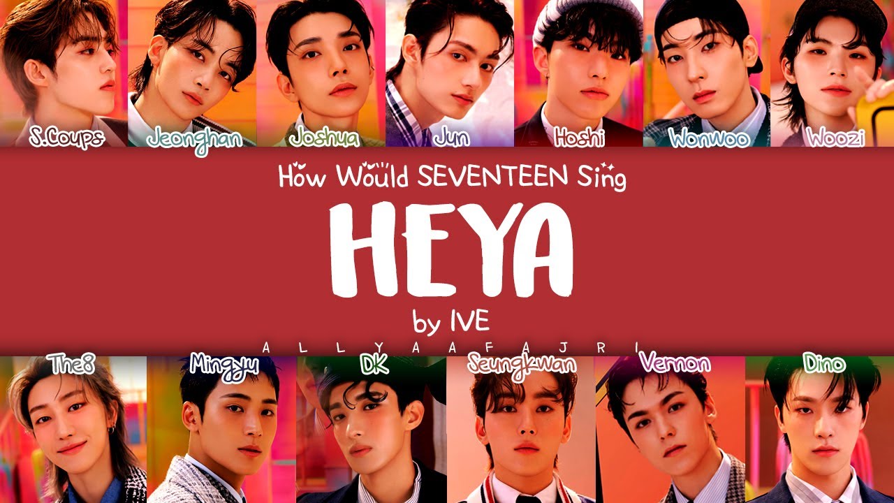 How Would SEVENTEEN Sing HEYA by IVE? [HAN/ROM/ENG LYRICS]
