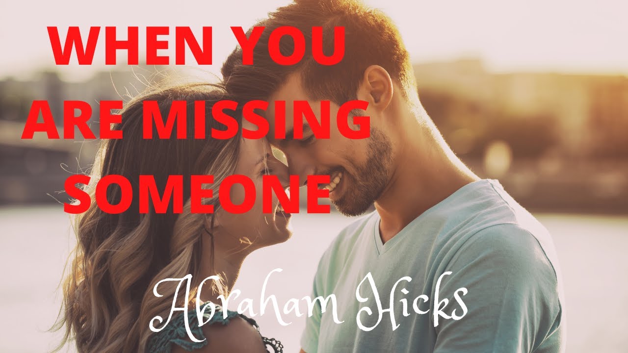 Abraham Hicks 2020 - Relationships - What Does Missing Someone Has To Do With Love