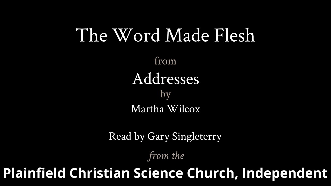 The Word Made Flesh, from Addresses by Martha Wilcox — read by Gary Singleterry
