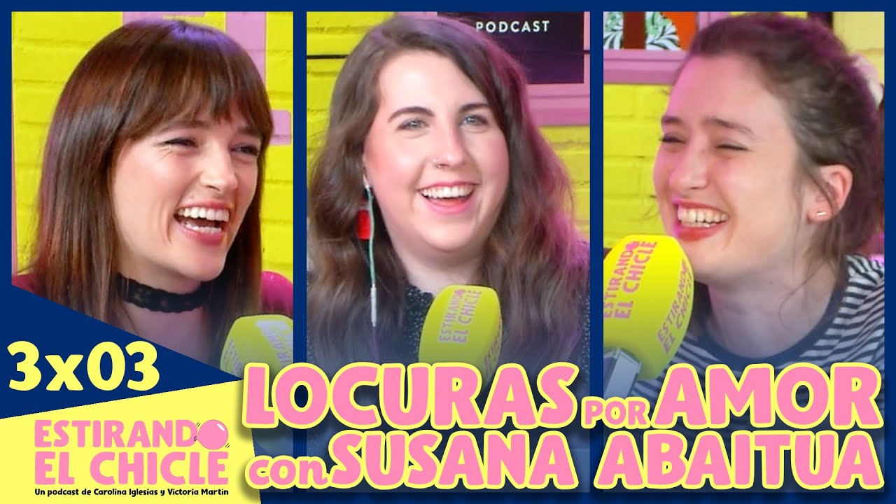LOCURAS POR AMOR con SUSANA ABAITUA | Estirando el chicle 3x03