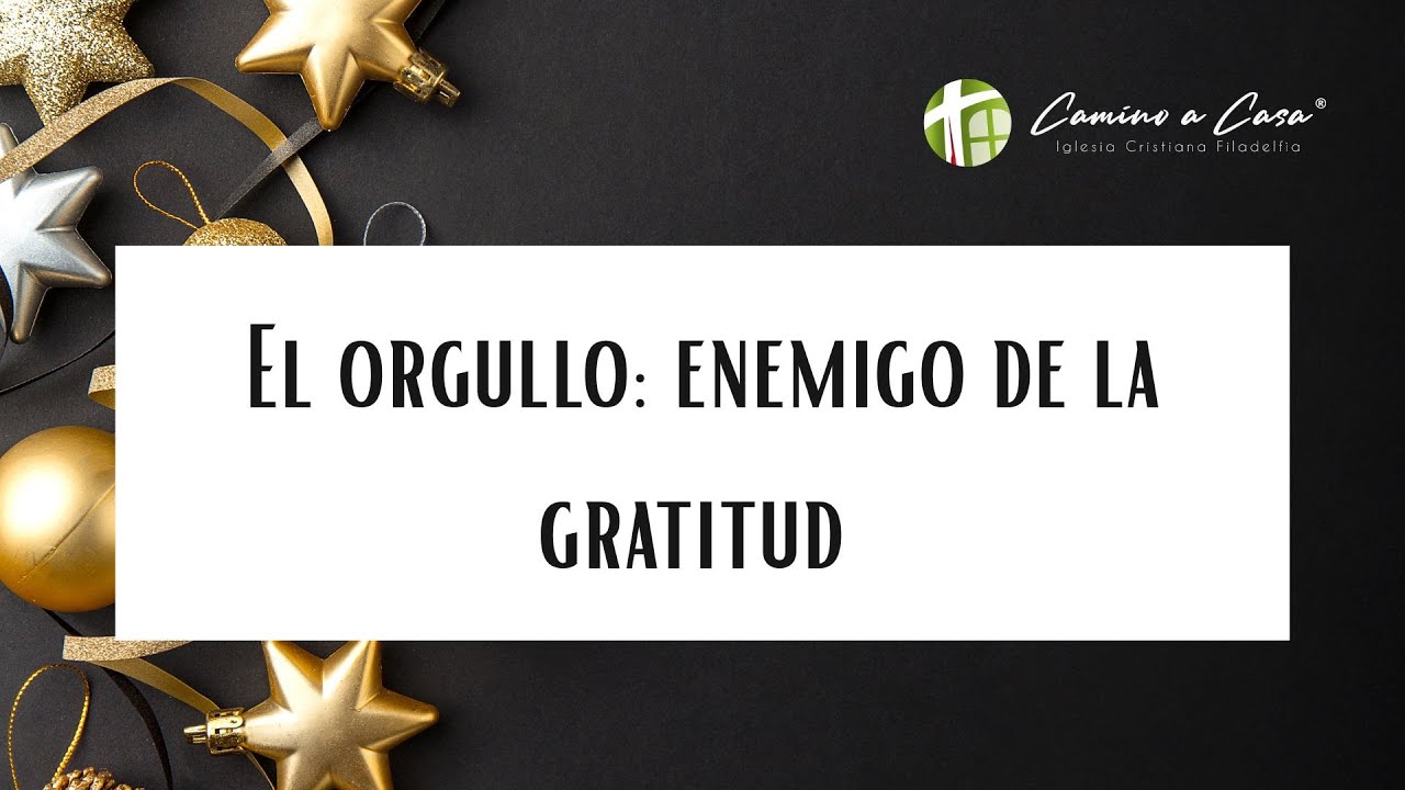 Filadelfia camino a casa - El orgullo: Enemigo de la gratitud