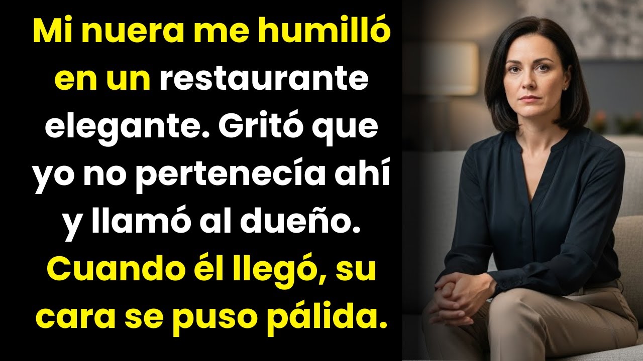 Mi nuera me echó de un restaurante elegante. Le pedí que llamara al dueño — porque el dueño…