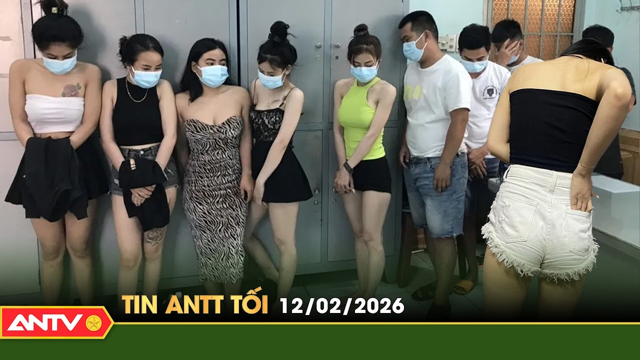 Tin tức an ninh trật tự nóng, thời sự Việt Nam mới nhất 24h tối ngày 12/2 | ANTV