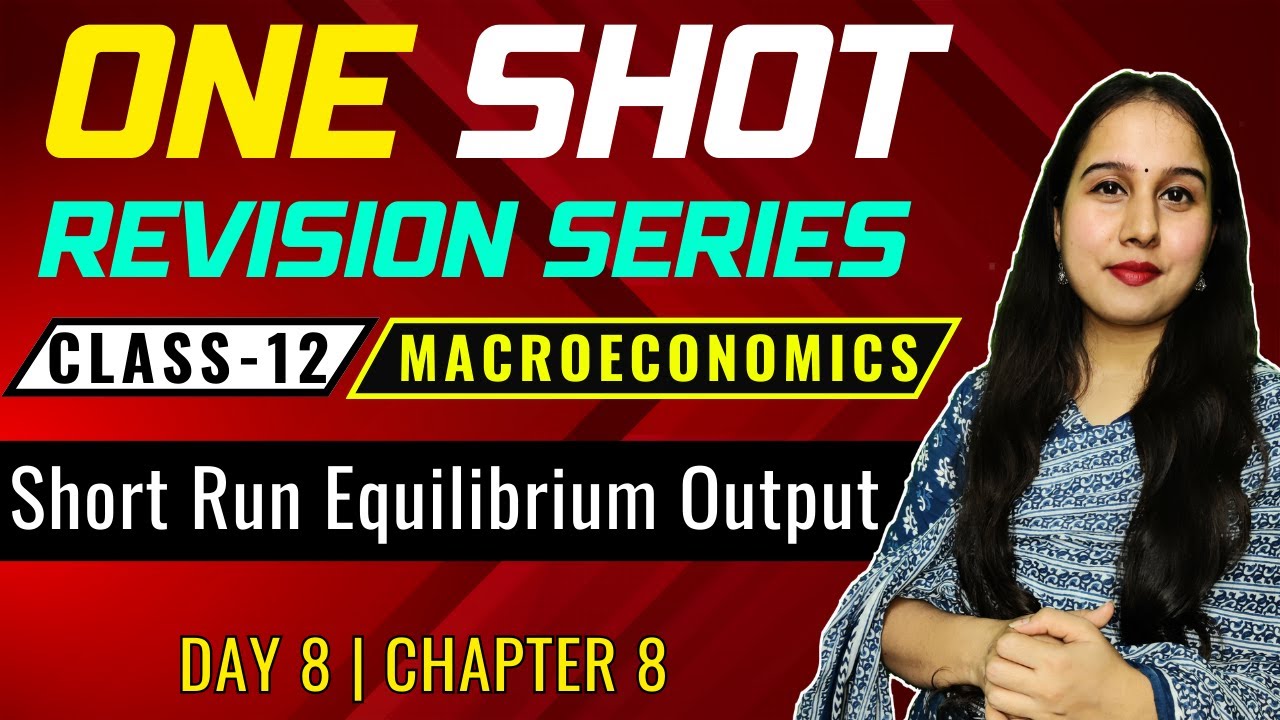 Day 8 | Short Run Equilibrium Output | One Shot | Class 12 | Macro | Unit 3 Determination of Income