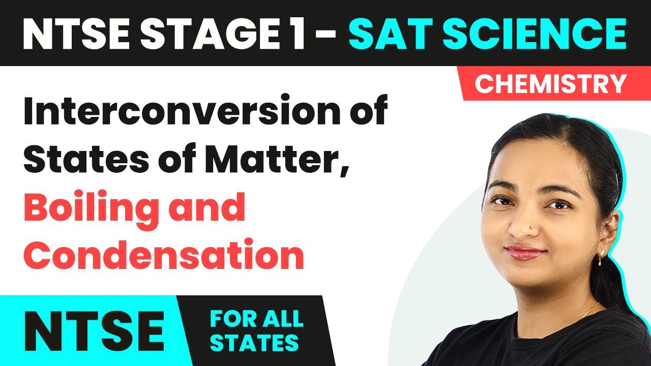 NTSE SAT (Stage 1) Science | Interconversion of States of Matter- Boiling and Condensation | 2024-25