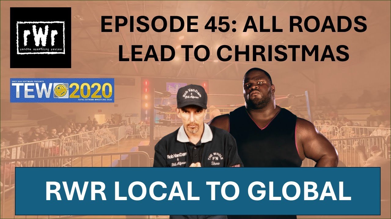 RWR Local To Global (TEW2020)- Episode 45: All Roads Lead To Christmas