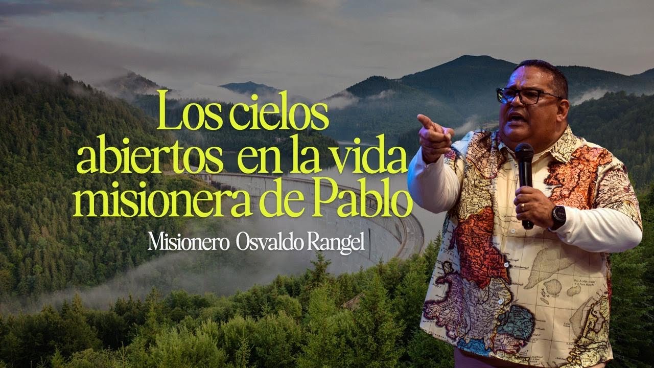 LOS CIELOS ABIERTOS EN LA VIDA MISIONERA DE PABLO  |  Misionero  Osvaldo Rangel  |  JIREH