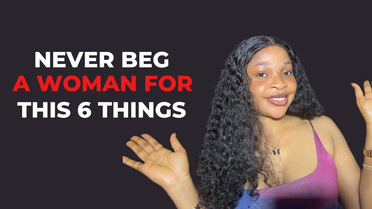 6 Things a Man Should Never Beg a Woman For