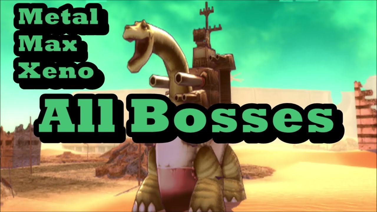 METAL MAX Xeno - All Bosses