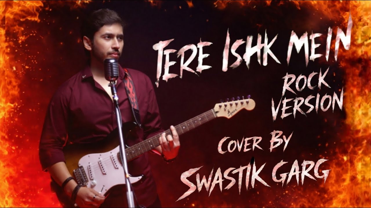 Tere Ishk Mein | Rock Version | Cover by Swastik Garg | Arijit Singh | A.R. Rahman | Irshad Kamil