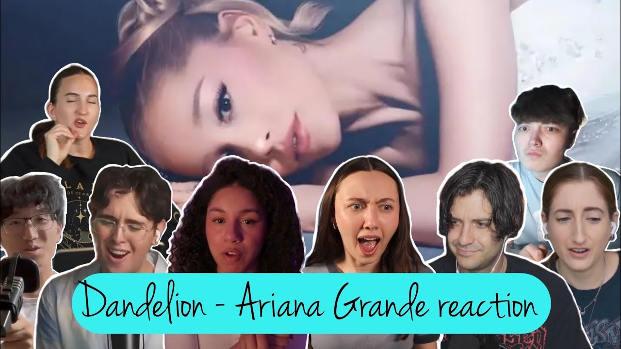 Dandelion - Ariana Grande (reaction compilations)