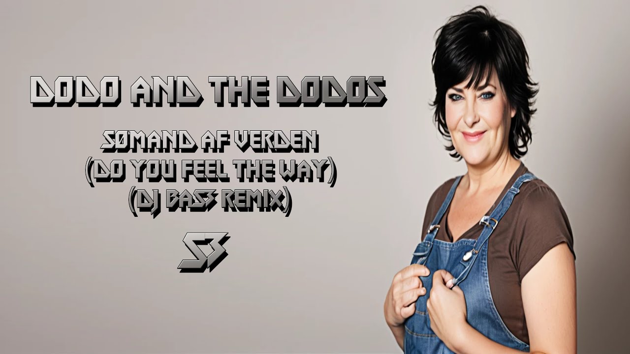 Dodo And The Dodos - Sømand Af Verden (Do You Feel The Way) (DJ BaS3 Remix)