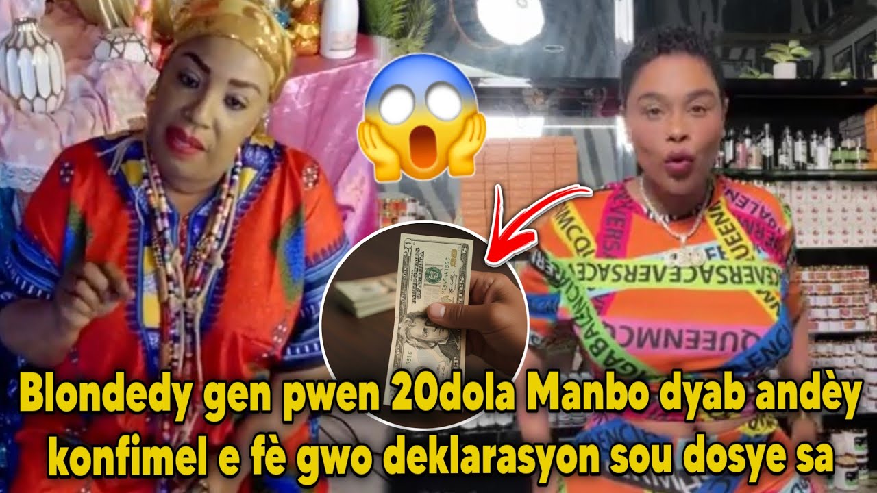 Blondedy gen pwen 20dola Manbo dyab andèy konfimel e fè gwo deklarasyon sou dosye sa