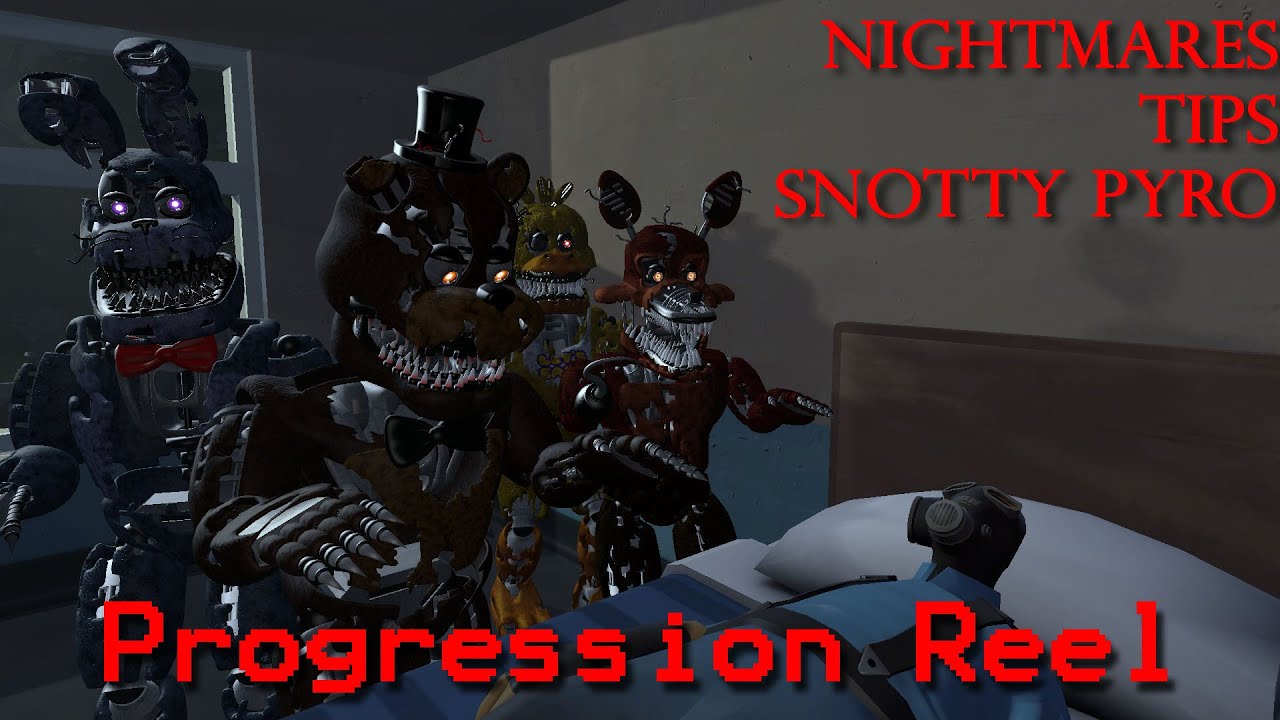 [SFM FNAF] Nightmares Tips Snotty Pyro: Progression Reel