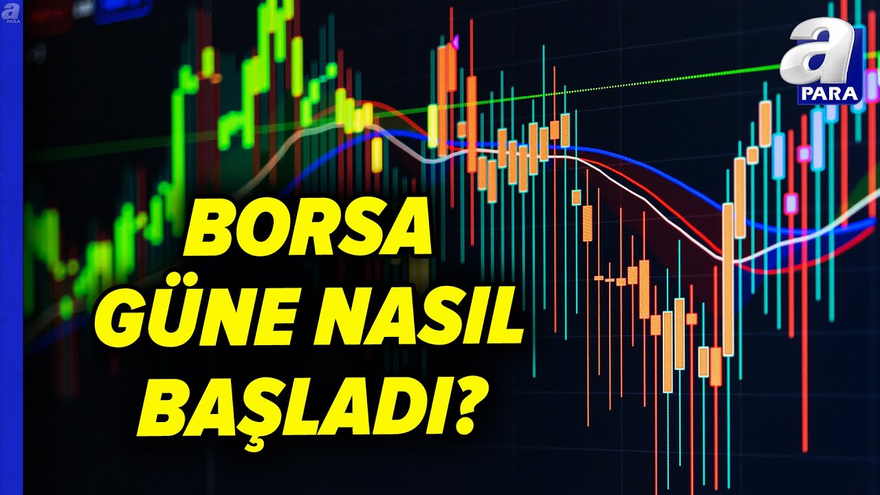 Borsa İstanbul Güne Nasıl Başladı? Borsanın Hareket Yönü Ne Olacak?  | A Para
