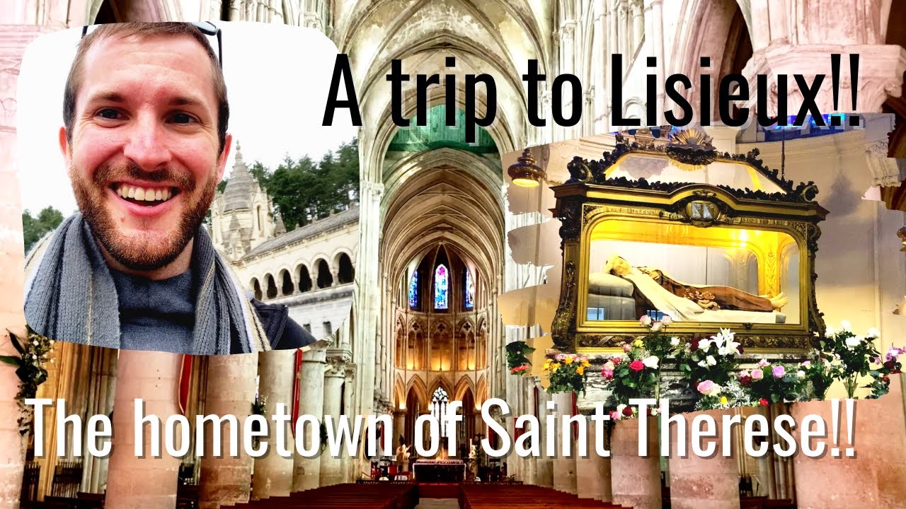 A trip to LISIEUX: in the footsteps of SAINT THERESE of the Child Jesus!!!