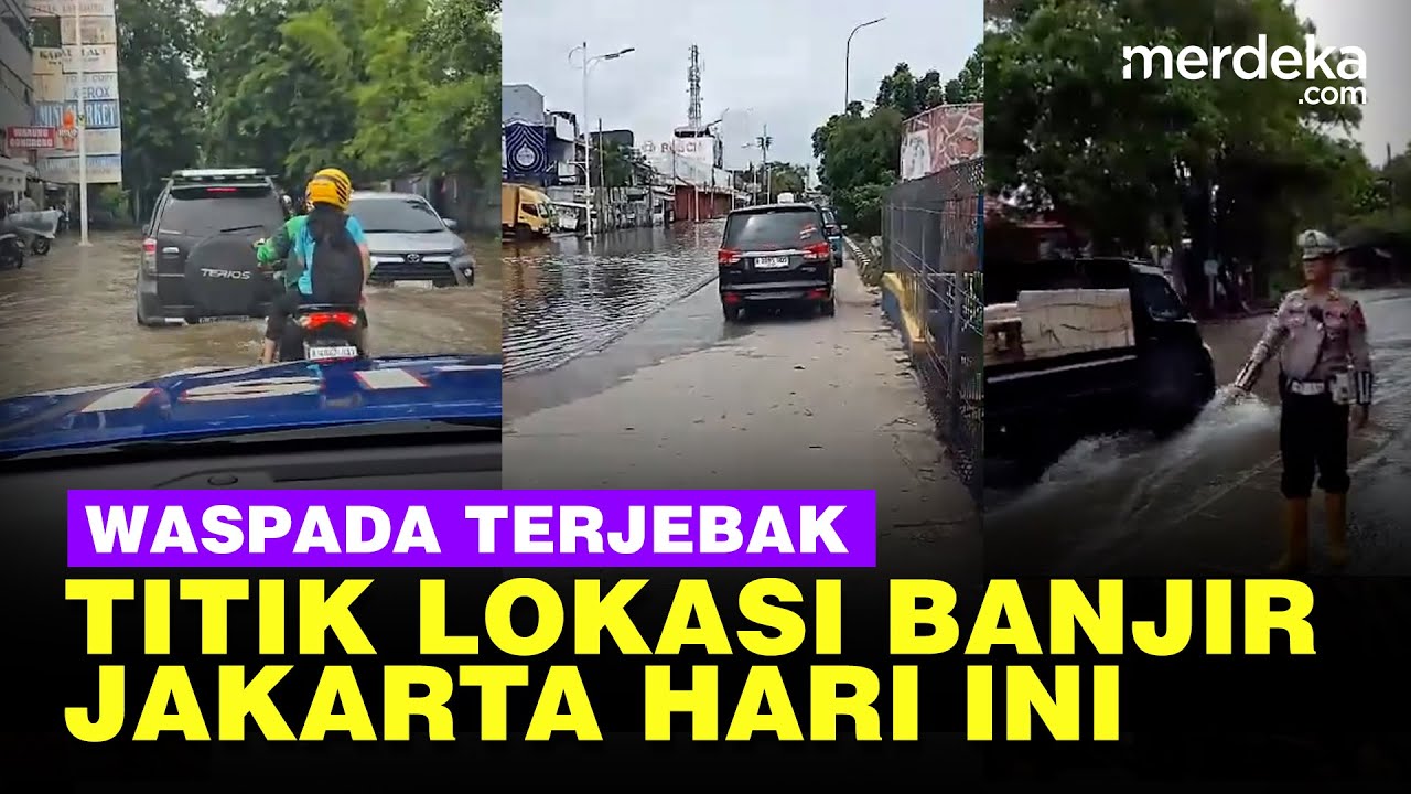UPDATE Titik Lokasi Banjir Jakarta Hari ini, Waspada Terjebak