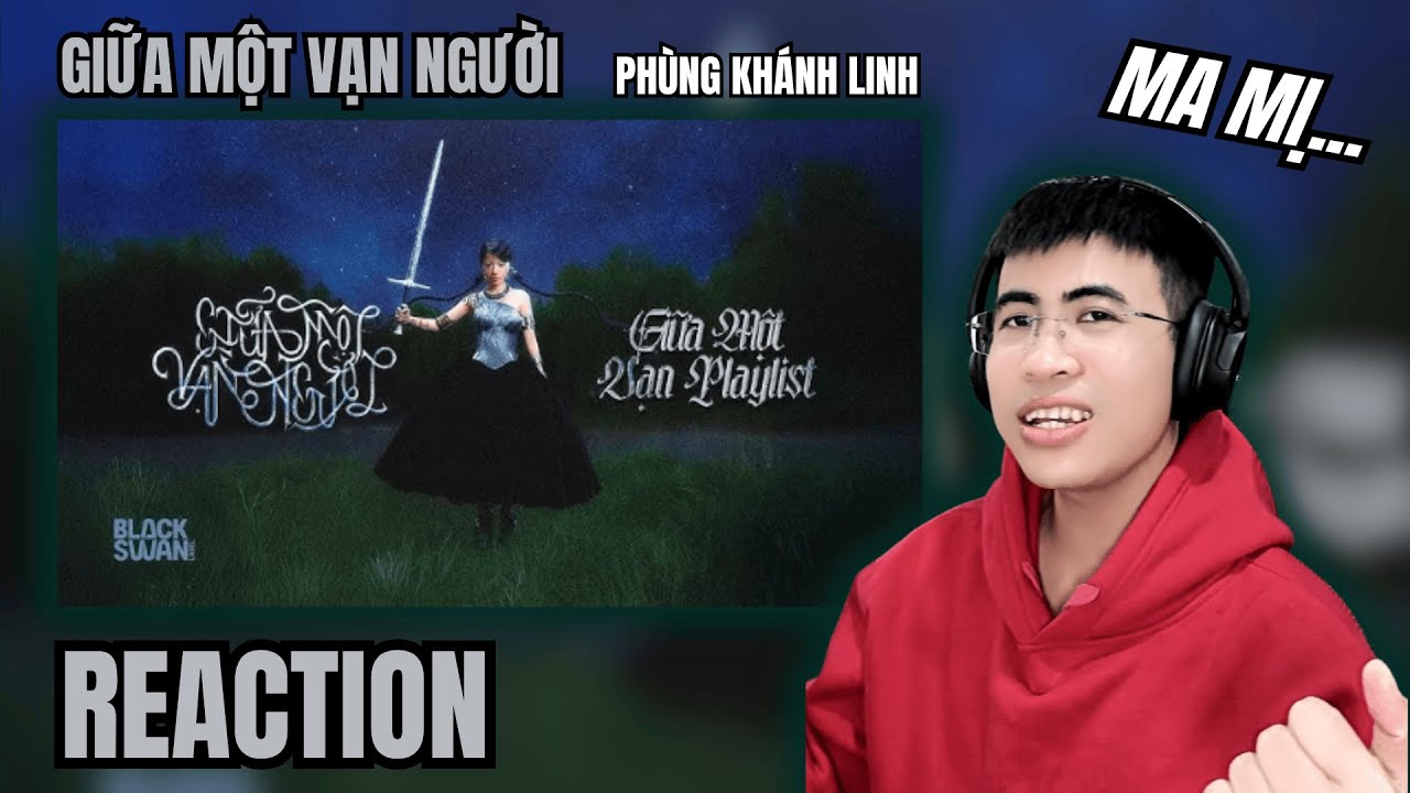 PHÙNG KHÁNH LINH – 'GIỮA MỘT VẠN NGƯỜI' | BIỂU TƯỢNG THIÊN NGA ĐEN LÀ…? | TRIPPY REACTION