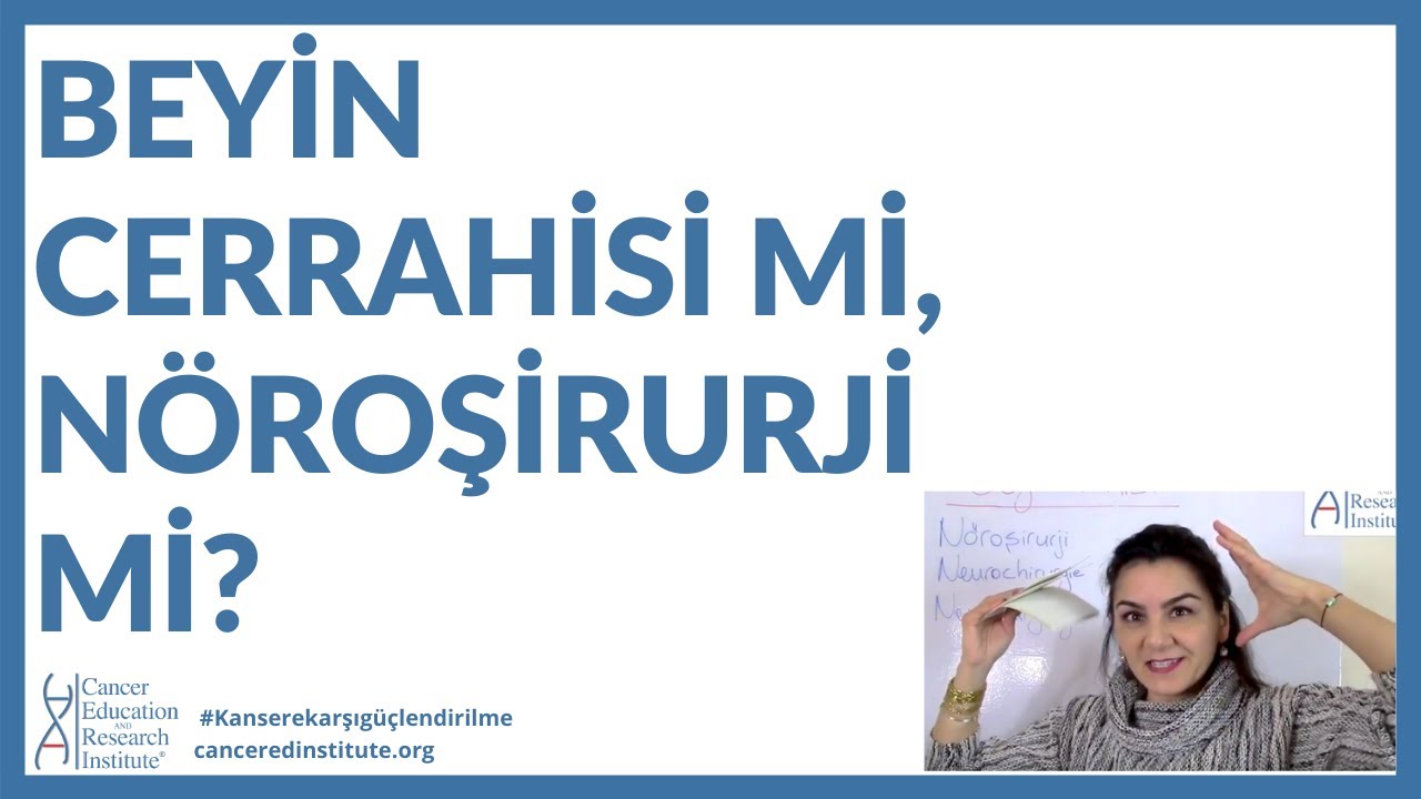 Beyin cerrahisi mi, Nöroşirurji mi? Hangisi doğru? | Cancer Education and Research Institute