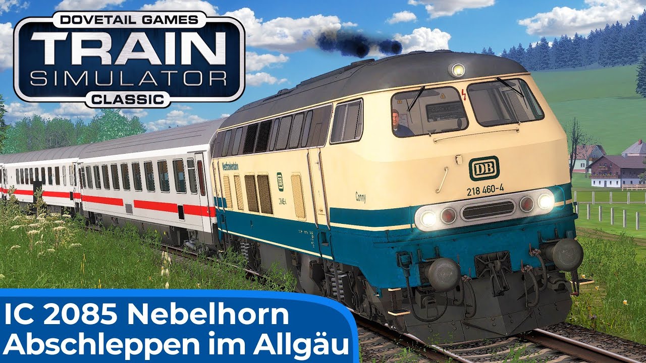 InterCity 2085 - NEBELHORN | Abschleppen mit der BR 218 | TRAIN SIMULATOR CLASSIC | Allgäubahn RSSLO