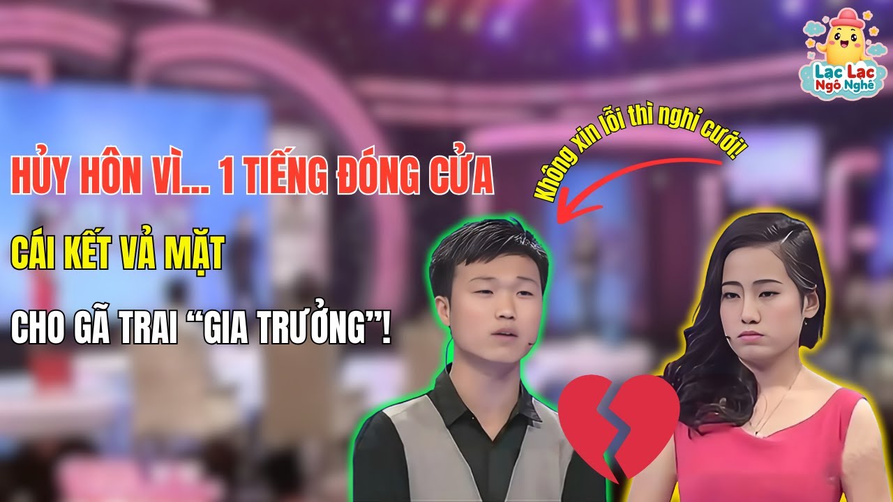 Hủy Hôn Lễ Vì... Tiếng Đóng Cửa. Gã Trai Gia Trưởng Bắt Cả Nhà Vợ Xin Lỗi Mới Chịu Cưới Và Cái Kết!